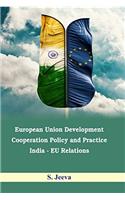 European Union Development Cooperation Policy and Practice : India  EU Relations