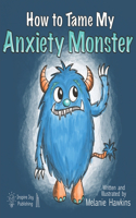 How To Tame My Anxiety Monster