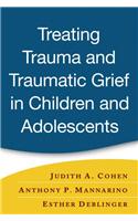 Treating Trauma and Traumatic Grief in Children and Adolesce