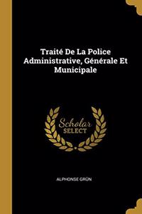 Traité De La Police Administrative, Générale Et Municipale
