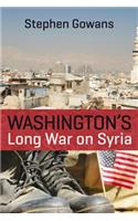 Washington's Long War on Syria