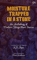 Moisture Trapped in a Stone: An Anthology of Modern Telugu Short Stories