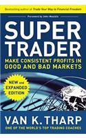 Super Trader, Expanded Edition: Make Consistent Profits in Good and Bad Markets