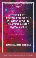 last polymath of the Islamic World- Shaykh Ahmed Raza Khan