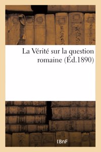 La Vérité Sur La Question Romaine