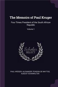 The Memoirs of Paul Kruger: Four Times President of the South African Republic; Volume 1