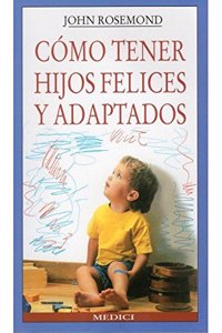 Como Tener Hijos Felices y Adaptados