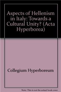 Aspects of Hellenism in Italy – Towards a Cultural  Unity?