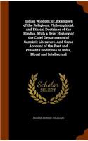 Indian Wisdom; Or, Examples of the Religious, Philosophical, and Ethical Doctrines of the Hindus. with a Brief History of the Chief Departments of Sanskrit Literature. and Some Account of the Past and Present Conditions of India, Moral and Intellec