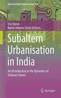 SUBALTERN URBANISATION IN INDIA: An Introduction to the Dynamics of Ordinary Towns