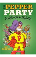 The Pepper Party Double Dare Disguise (The Pepper Party #4)