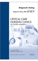 Diagnostic Testing, an Issue of Critical Care Nursing Clinics