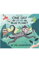 One Day On Our Blue Planet ...In the Rainforest