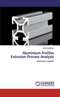 Aluminium Profiles Extrusion Process Analysis