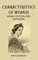 CHARACTERISTICS OF WOMEN MORAL, POETICAL, AND HISTORICAL