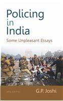 Policing In India : Some Unpleasant Essays