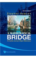 Mathematical Bridge, A: An Intuitive Journey in Higher Mathematics (2nd Edition)