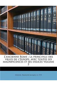 L'ancienne Rome: la principale des villes de l'Europe, avec toutes ses magnificences et ses delices Volume 2(French)