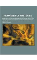 The Master of Mysteries; Being an Account of the Problems Solved by Astro, Seer of Secrets, and His Love Affair with Valeska Wynne, His Assistant