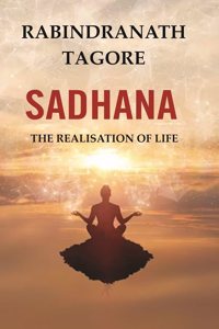 Sadhana: The Realisation of Life