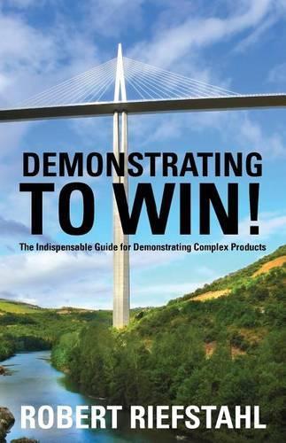 Demonstrating To Win!: The Indispensable Guide for Demonstrating Complex Products(English)