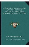 Bibliographical Account Of Catholic Bibles, Testaments, And Other Portions Of Scripture (1859)