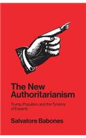 The New Authoritarianism - Trump, Populism, and the Tyranny of Experts