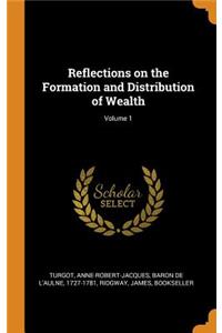 Reflections on the Formation and Distribution of Wealth; Volume 1