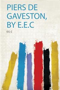 Piers De Gaveston, by E.E.C