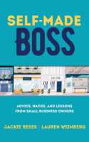 Self-Made Boss: Advice, Hacks, and Lessons from Small Business Owners