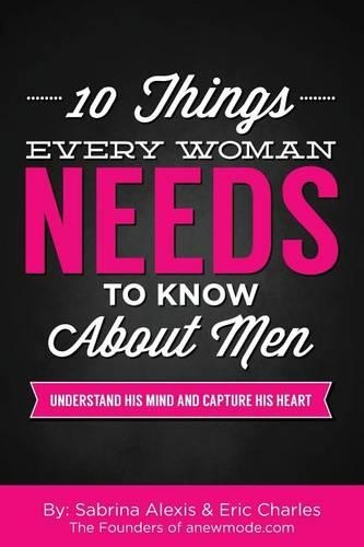 10 Things Every Woman Needs to Know About Men: Understand His Mind and Capture His Heart(English)