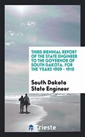Third Biennial Report of the State Engineer to the Governor of South Dakota. For the Years 1909 - 1910