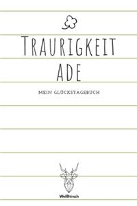 Traurigkeit ade - Mein Glückstagebuch