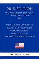National Emission Standards for Hazardous Air Pollutants for Reciprocating Internal Combustion Engines - New Source Performance Standards (US Environmental Protection Agency Regulation) (EPA) (2018 Edition)
