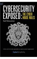 Cybersecurity Exposed: The Cyber House Rules