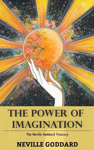 Power of Imagination: The Neville Goddard Treasury