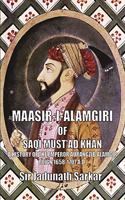 MAASIR-I-ALAMGIRI OF SAQI MUST'AD KHAN - A History of the Emperor Aurangzib Alamgir (reign 1658-1707 A.D.)