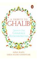 A Tribute to Ghalib: Twenty-One Ghazals Reinterpreted