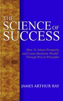 The Science Of Success: How To Attract Prosperity And Create Harmonic Wealth Through Proven Principles