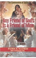 Any Friend of God's, is a Friend of Mine: A Biblical & Historical Exploration of the Catholic Doctrine of the Communion of Saints