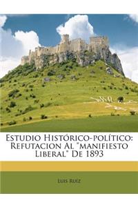 Estudio Histórico-político: Refutacion Al manifiesto Liberal De 1893