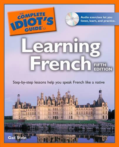 The Complete Idiot's Guide to Learning French, 5th Edition