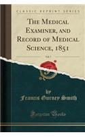 The Medical Examiner, and Record of Medical Science, 1851, Vol. 7 (Classic Reprint)