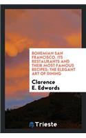 Bohemian San Francisco: Its Restaurants and Their Most Famous Recipes; The Elegant Art of Dining