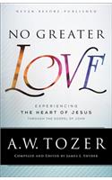 No Greater Love – Experiencing the Heart of Jesus through the Gospel of John