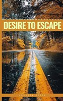 DESIRE TO ESCAPE