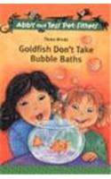 Abby And Tess Pet-Sitters: Goldfish Don'T Take Bubble Baths