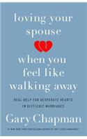 Loving Your Spouse When you Feel Like Walking Away