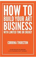 How to Build Your Art Business With Limited Time or Energy