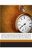 Examen Impartial Du Systeme de M. Necker Sur Les Administrations Provinciales, Avec Un Essai Sur Le Revenu Public Et L'Impot, Et Sur L'Etat Actuel Des Finances Du Royaume